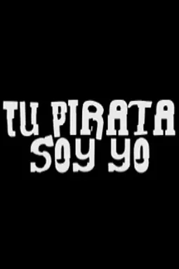 Tu pirata soy yo - постер
